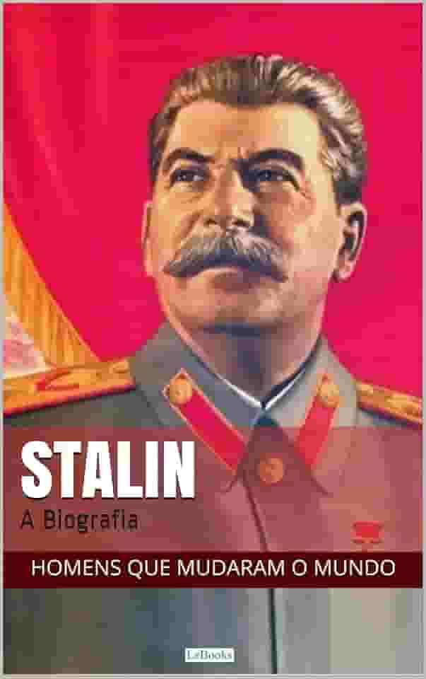 STALIN: A Biografia (Homens que Mudaram o Mundo)