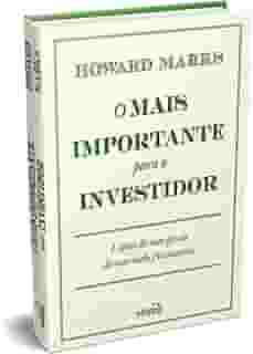 O Mais Importante para o Investidor: Lições de um Gênio do Mercado Financeiro