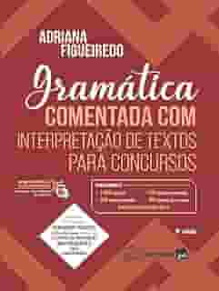Gramática Comentada Com Interpretação de Textos Para Concursos 8ª Edição 2025