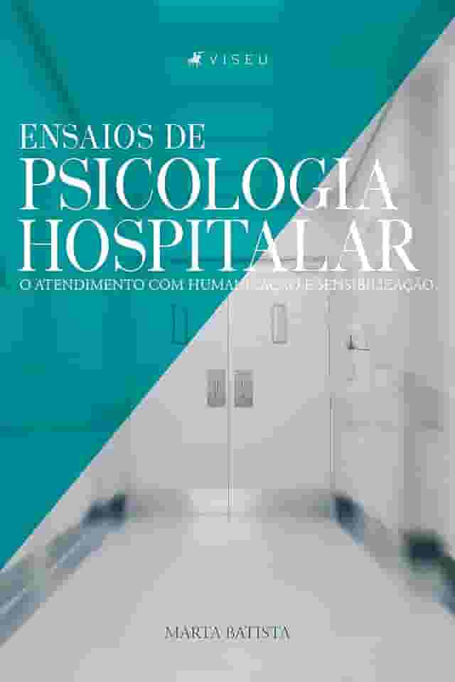 Ensaios de psicologia hospitalar: O atendimento com humanização e sensibilização