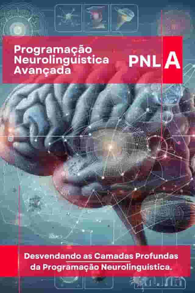 Programação Neurolinguística Avançada (PNL): Desvendando as Camadas Profundas da Programação Neurolinguística. (PNL Mastery Series) (Portuguese Edition)