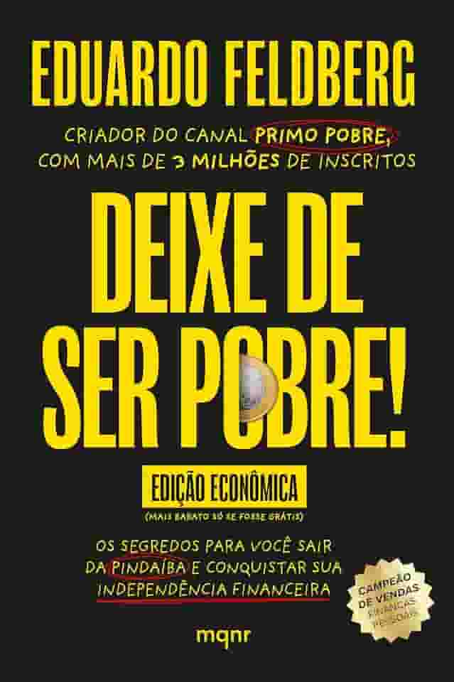 Deixe de ser pobre - Os segredos para você sair da pindaíba e conquistar sua independência financeira: Edição econômica