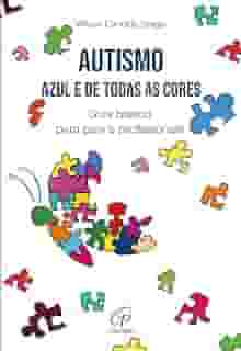 Autismo: Azul e de todas as cores: Guia básico para pais e profissionais