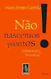 Não nascemos prontos!: Provocações filosóficas