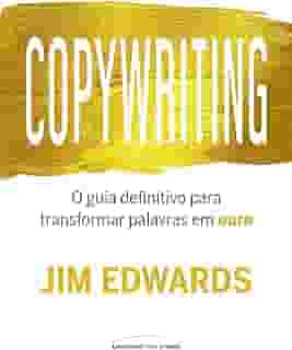 Copywriting: O guia definitivo para transformar palavras em ouro