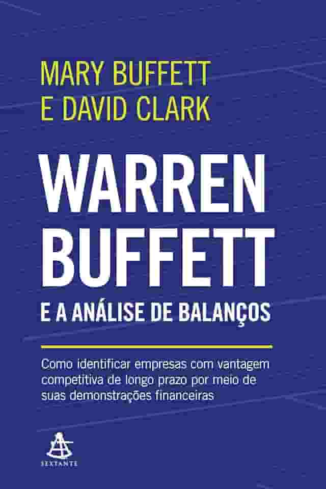 Warren Buffett e a análise de balanços: Como identificar empresas com vantagem competitiva de longo prazo por meio de suas demonstrações financeiras