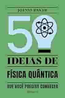 50 ideias de Física Quântica: Conceitos de física quântica de forma fácil e rápida