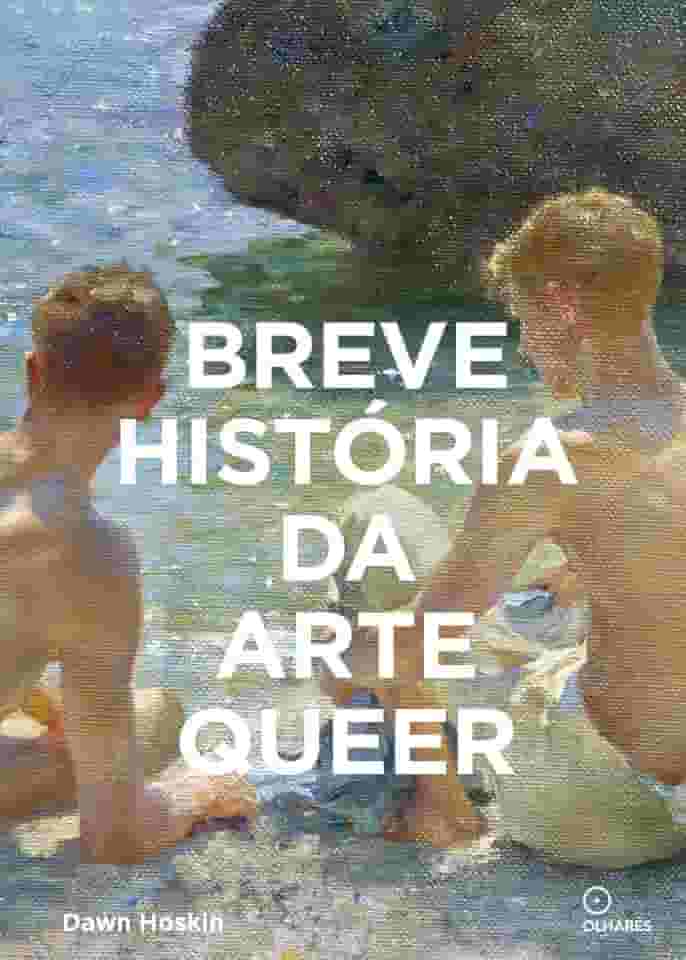 Breve história da arte queer: um guia de bolso sobre movimentos, obras, temas e inovações