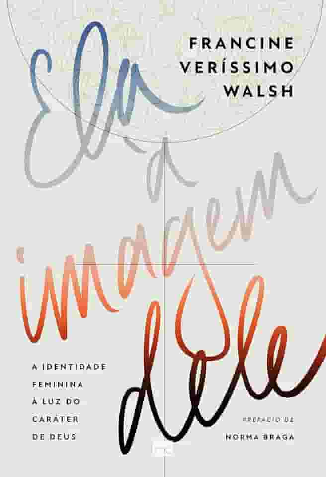 Ela à imagem dele: A identidade feminina à luz do caráter de Deus