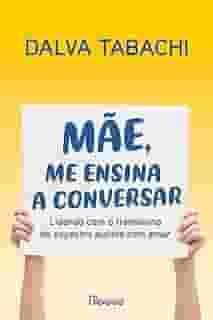 Mãe, me ensina a conversar: Lidando com o transtorno do espectro autista com amor