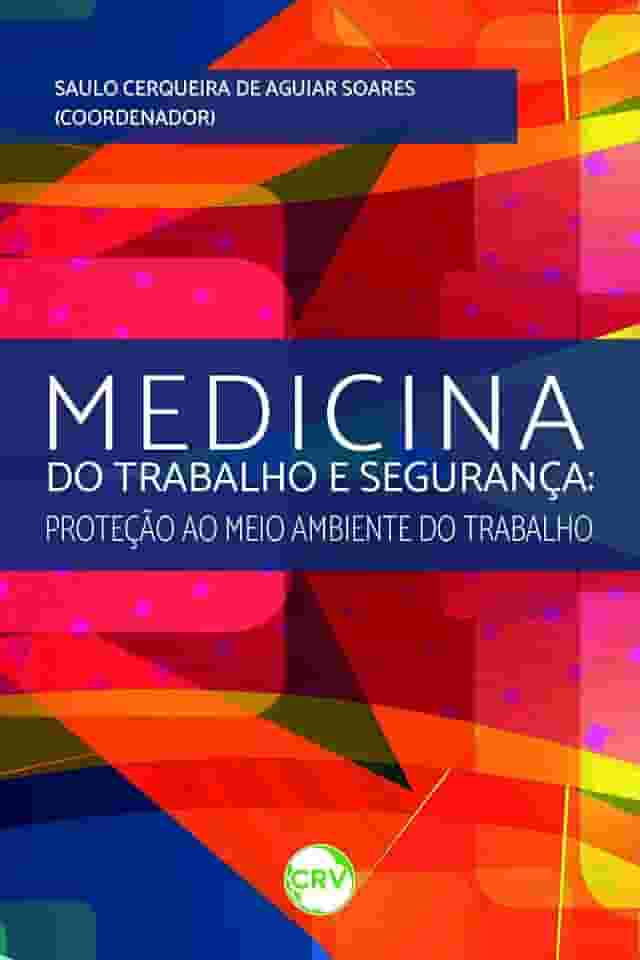 Medicina do trabalho e segurança: Proteção ao meio ambiente do trabalho