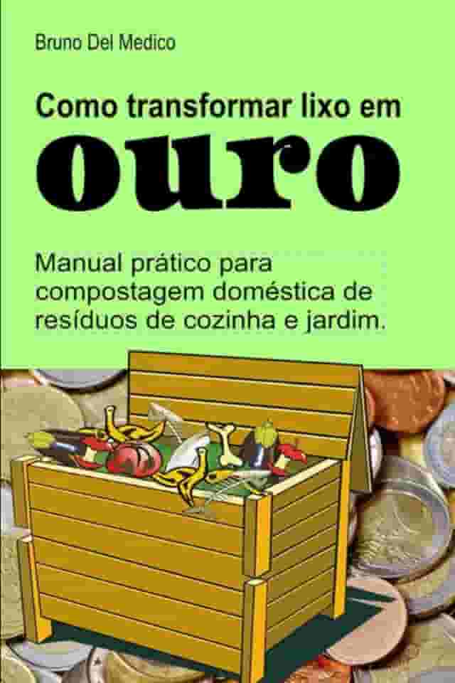Como transformar lixo em ouro. Manual prático para compostagem doméstica de resíduos de cozinha e jardim. (Portuguese Edition)