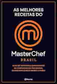 As melhores receitas do Masterchef Brasil: Mais de 100 pratos, ganhadores ou destaques do programa, agora explicados passo a passo