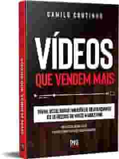 Vídeos que Vendem Mais: Tenha resultados imbatíveis desvendando os segredos do video marketing