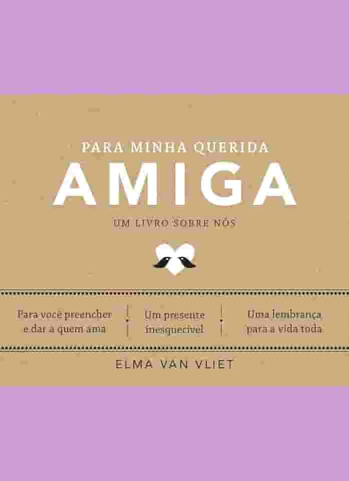 Para minha querida amiga (Um livro sobre nós): Um livro sobre nós - Livro 4