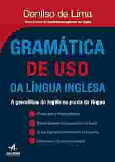 Gramática de uso da Língua Inglesa: a Gramática do Inglês na Ponta da Língua