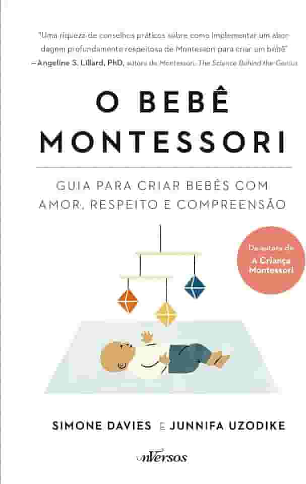 O Bebê Montessori: Guia para criar bebês com amor, respeito e compreensão