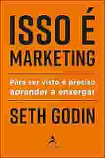 Isso é Marketing: Para ser Visto é Preciso Aprender a Enxergar