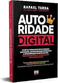 AUTORIDADE DIGITAL: Como se tornar uma marca pessoal valorizada, conquistar mais visibilidade e oportunidades através da web. Sem enlouquecer ou ficar escravo das redes sociais!
