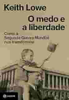 O medo e a liberdade: Como a Segunda Guerra Mundial nos transformou