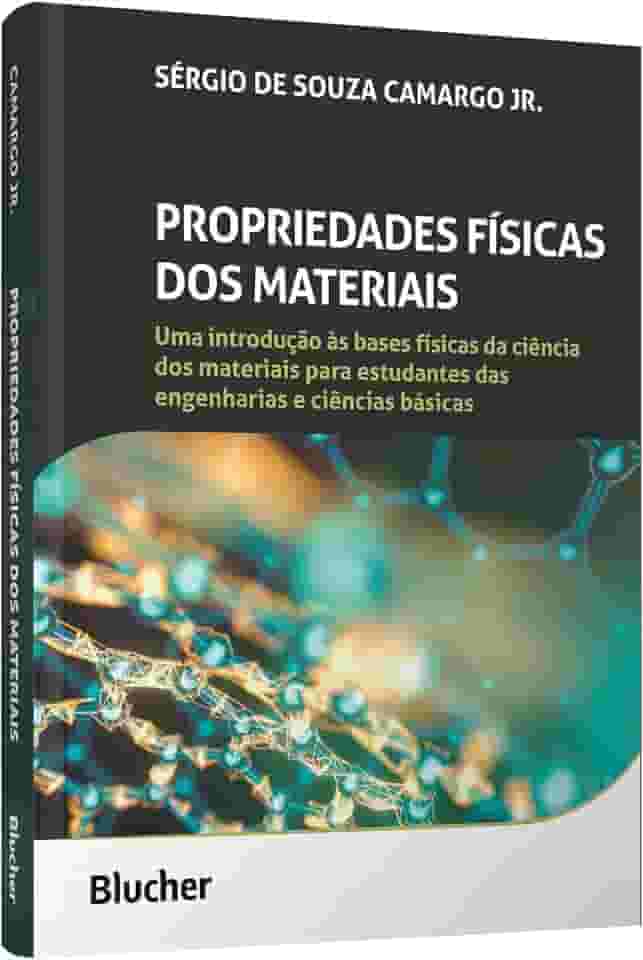 Propriedades Físicas dos Materiais: Uma Introdução às Bases Físicas da Ciência dos Materiais Para Estudantes das Engenharias e Ciências Básicas