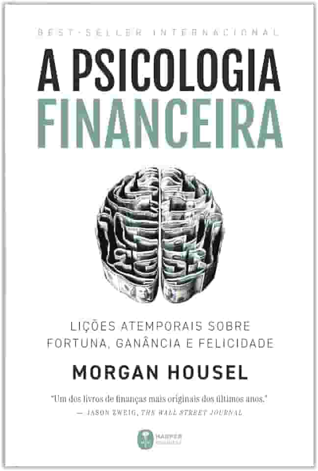 A psicologia financeira: lições atemporais sobre fortuna, ganância e felicidade