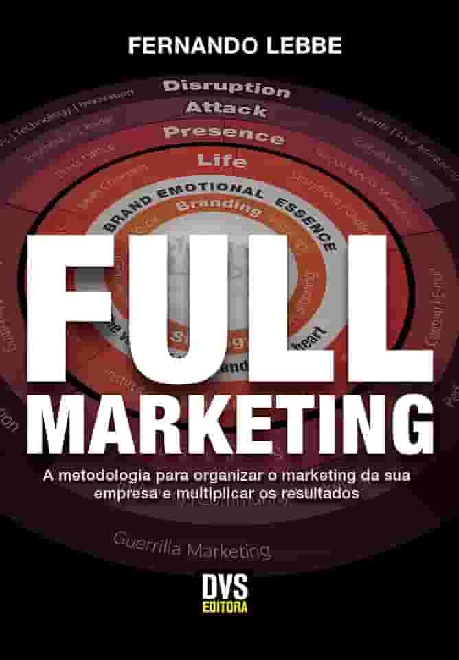 Full Marketing: A metodologia para organizar o marketing da sua empresa e multiplicar os resultados
