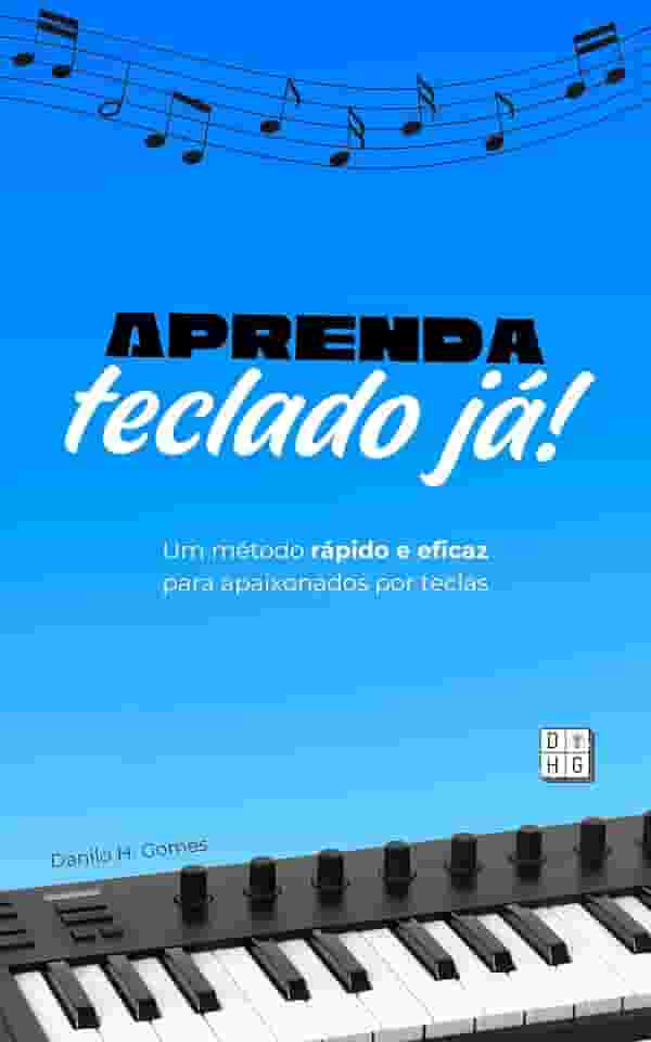 Aprenda Teclado Já!: Um método rápido e eficaz para apaixonados por teclas | 4ª ed.