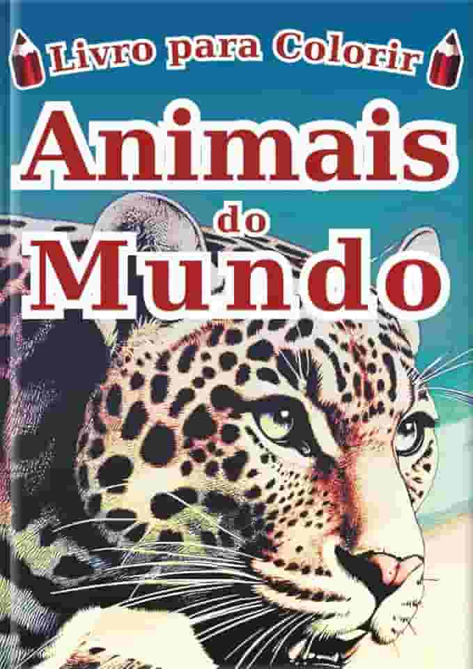 Livro de Colorir Animais do Mundo - Edição em português -: 60 Ilustrações Realistas de 30 Animais para Crianças e Adultos | Um Livro de Arte Terapia ... - Série Enciclopédia -) (Portuguese Edition)