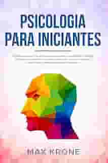 Psicologia para iniciantes: Aprendizagem da Inteligência Emocional, PNL e Pensamento Positivo Fortalecer a própria consciência Deixar ir, parar de ponderar ... negativos Livro (Psicologia geral 3)