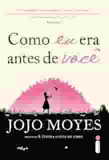Como eu era antes de você: (Trilogia Como eu Era Antes de Você - Livro um: 1