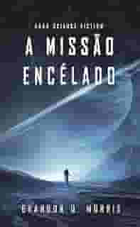 A Missão Encélado: Hard Science Fiction (Lua de Gelo Livro 1)