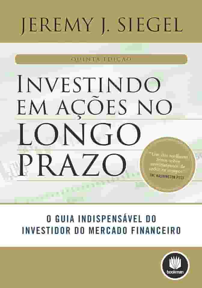Investindo em Ações no Longo Prazo: O Guia Indispensável do Investidor do Mercado Financeiro