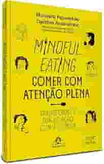 Mindful Eating - Comer com atenção plena: Transforme a sua relação com a comida