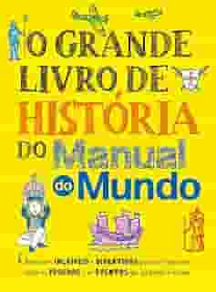 O grande livro de história do Manual do Mundo: Anotações incríveis e divertidas para você aprender sobre as pessoas e os eventos que mudaram o mundo