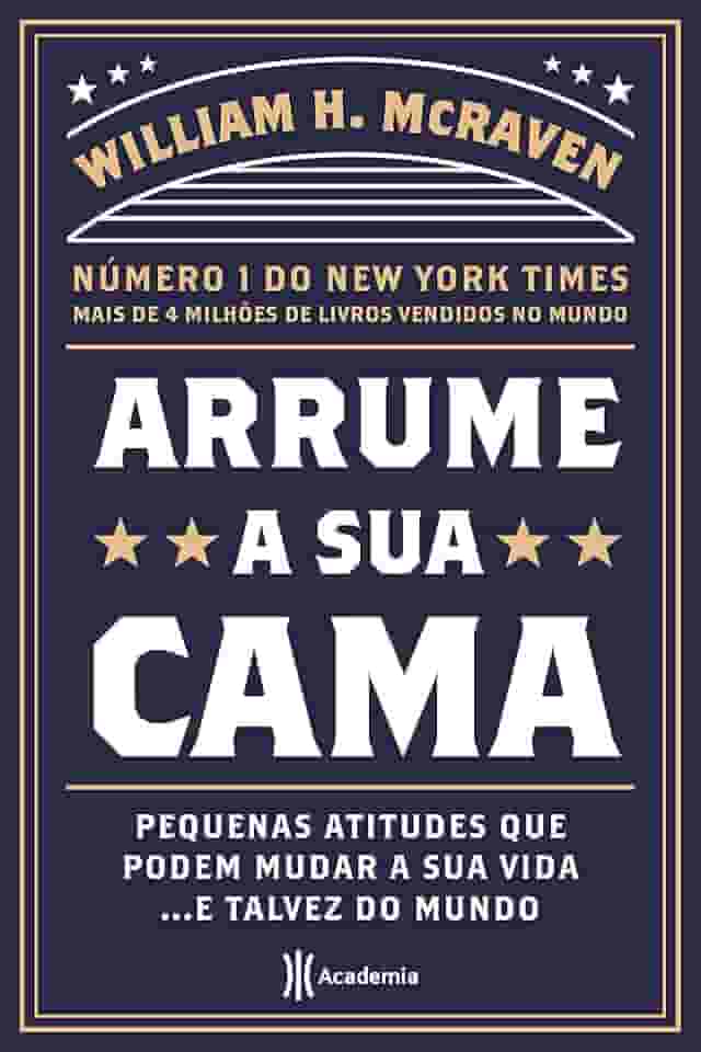 Arrume a sua cama: Pequenas coisas que podem mudar a sua vida... E talvez o mundo - 2ª Edição