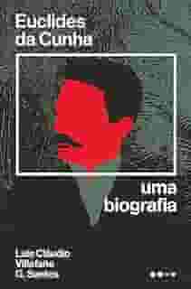 Euclides da Cunha: Uma biografia