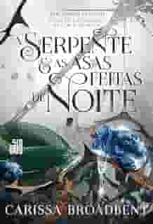 A serpente e as asas feitas de noite: Livro 1 da duologia Nascidos da Noite