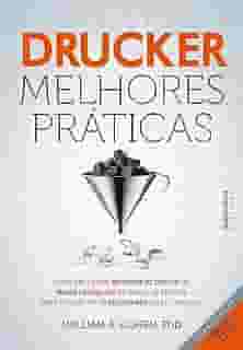 Peter Drucker: Melhores Práticas: Como aplicar os métodos de gestão do maior consultor de todos os tempos para alavancar os resultados do seu negócio.