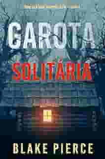 Garota, Solitária (Série Ella Dark: Suspense de FBI — Livro 1)