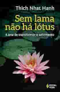 Sem lama não há lotus: A arte de transformar o sofrimento