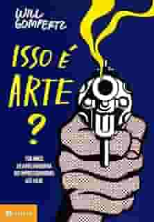 Isso é arte?: 150 anos de arte moderna do impressionismo até hoje
