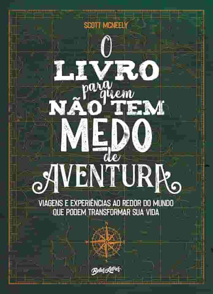 O livro para quem não tem medo de aventura: Viagens e experiências ao redor do mundo que podem transformar sua vida