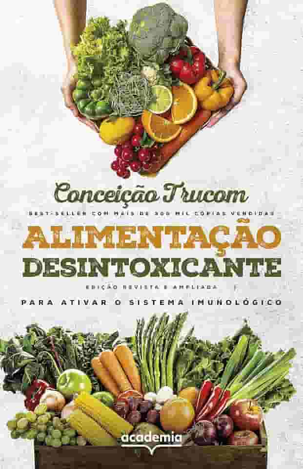 Alimentação desintoxicante: Para uma vida longa, saudável e plena