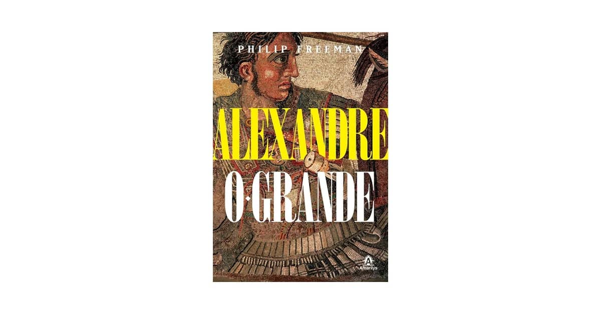 Melhor Biografia de Alexandre o Grande: Guia Definitivo