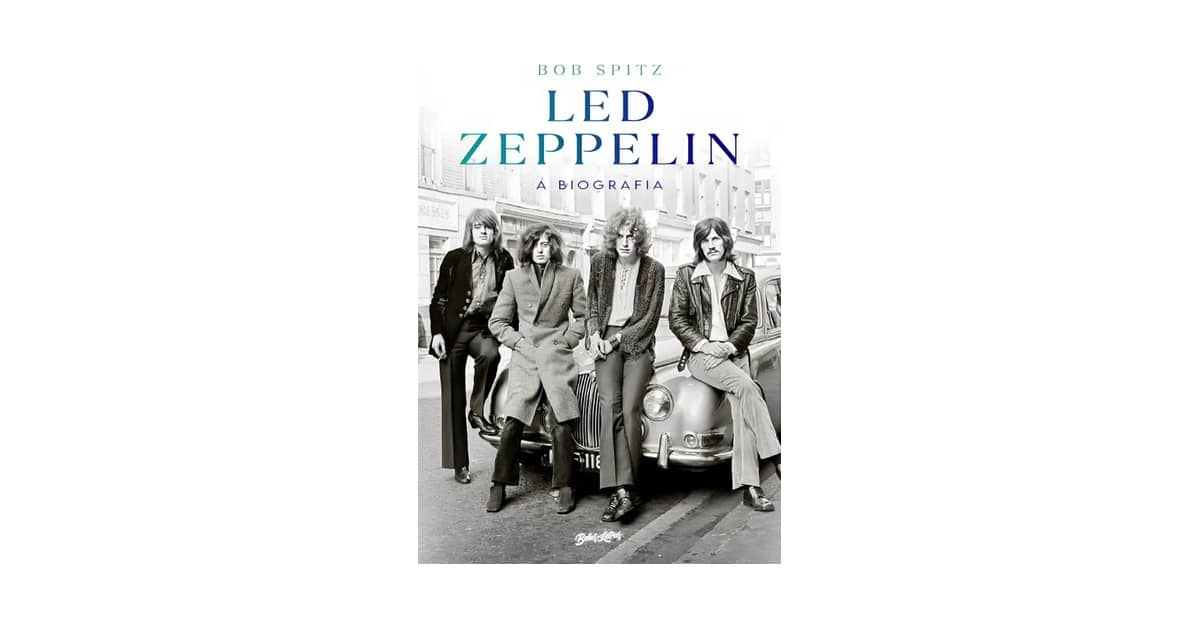 Melhor Biografia do Led Zeppelin: A Ascensão dos Deuses do Rock
