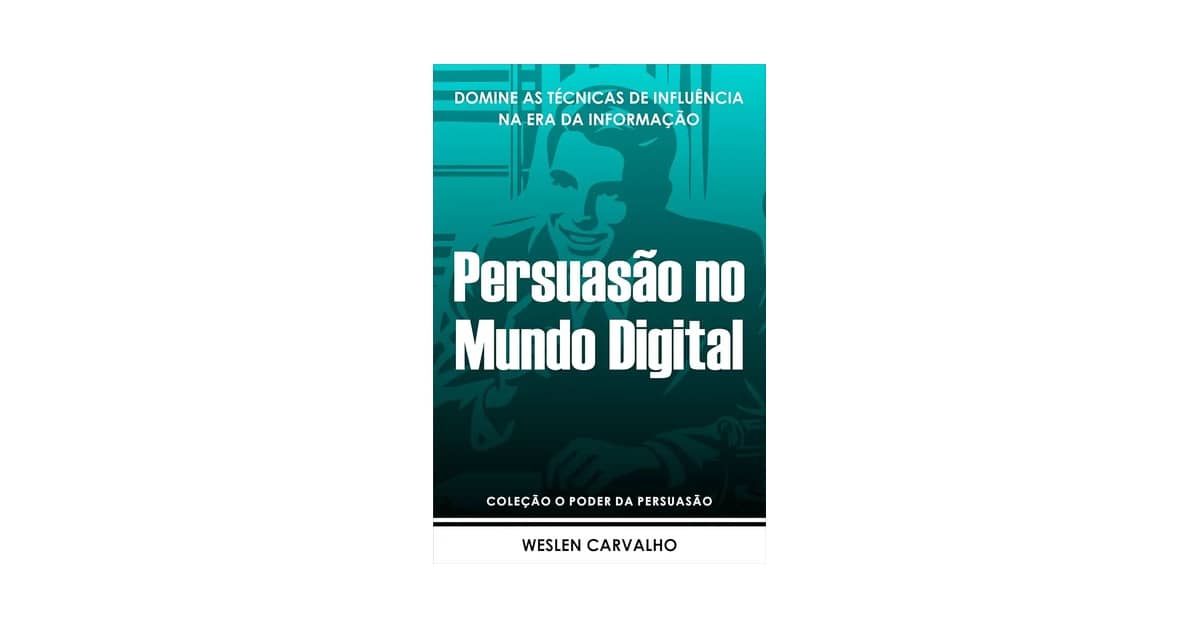 Melhor Livro de Persuasão do Mundo: Ciência da Influência