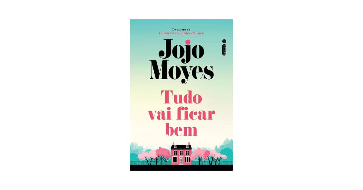 Melhor Livro Jojo Moyes: Descubra a Emoção de 'Tudo Vai Ficar Bem'
