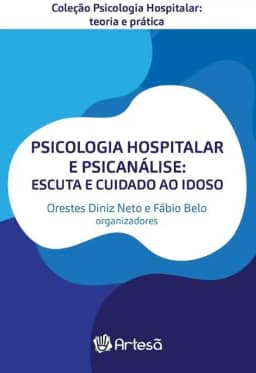 Psicologia Hospitalar e Psicanálise: Escuta e Cuidado ao Idoso
