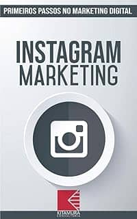 Instagram Marketing: Turbine E Transforme Seu Negócio Com Técnicas De Marketing Digital (Primeiros Passos No Marketing Digital Livro 3)